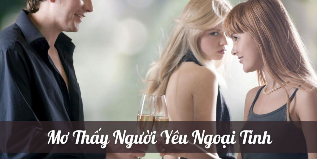 Nằm Mơ Thấy Người Yêu Ngoại Tình Điềm Gì? Đánh Con Nào?