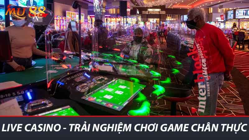 Live Casino - Trải nghiệm chơi game chân thực